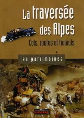 Couverture du produit · La traversée des Alpes : Cols, routes et tunnels