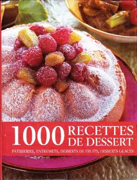 Couverture du produit · 1000 recettes de dessert: pâtisseries, entremets, desserts de fruits, desserts glacés