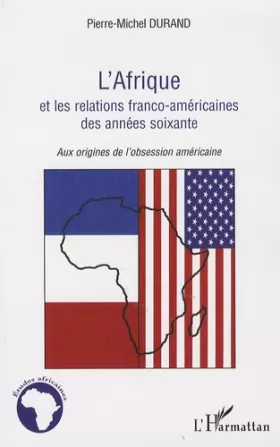 Couverture du produit · L'Afrique et les relations franco-américaines des années soixante: Aux origines de l'obsession américaine