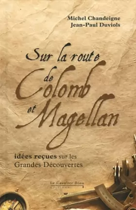 Couverture du produit · Sur la route de Colomb et Magellan - Idées reçues sur les grandes découvertes