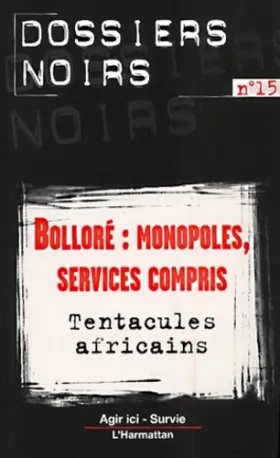 Couverture du produit · Bolloré : monopoles, services compris : tentacules africains
