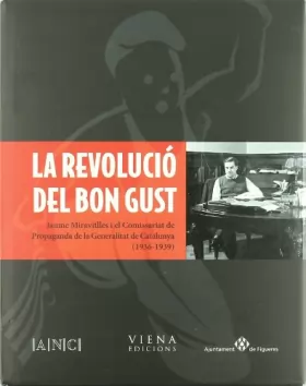 Couverture du produit · La revolució del bon gust: Jaume Miravitlles i el Comissariat de Propaganda de la Generalitat de Catalunya (1936-1939)