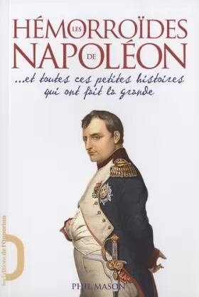 Couverture du produit · Les Hémorroïdes de Napoléon ... Et toutes ces petites histoires qui ont fait la grande