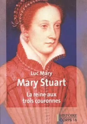 Couverture du produit · Mary Stuart : La reine aux trois couronnes