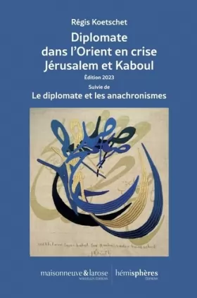 Couverture du produit · Diplomate dans l'Orient en crise Jérusalem et Kaboul : Édition 2023 Suivie de Le diplomate et les anachronismes
