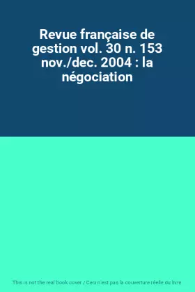 Couverture du produit · Revue française de gestion vol. 30 n. 153 nov./dec. 2004 : la négociation