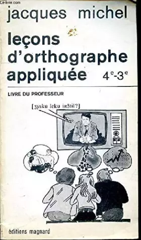 Couverture du produit · Leçon d'orthographe appliquée 4e et 3e : livre du professeur
