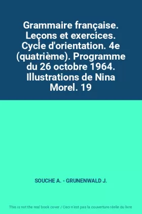 Couverture du produit · Grammaire française. Leçons et exercices. Cycle d'orientation. 4e (quatrième). Programme du 26 octobre 1964. Illustrations de N