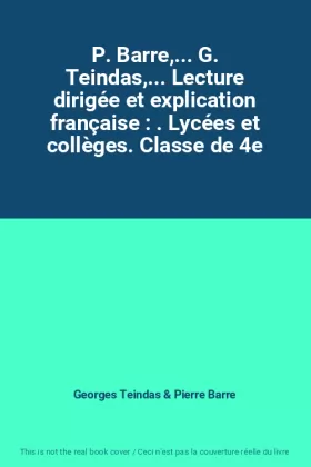 Couverture du produit · P. Barre,... G. Teindas,... Lecture dirigée et explication française : . Lycées et collèges. Classe de 4e