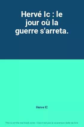 Couverture du produit · Hervé Ic : le jour où la guerre s'arreta.