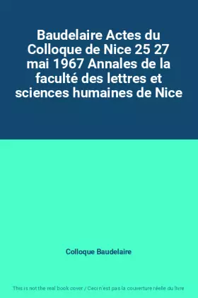 Couverture du produit · Baudelaire Actes du Colloque de Nice 25 27 mai 1967 Annales de la faculté des lettres et sciences humaines de Nice