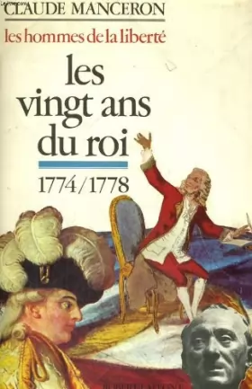 Couverture du produit · Les vingt ans du Roi de la mort de louis XV a celles de Rousseau 1774-1778 (Les hommes de la liberté tome 1)