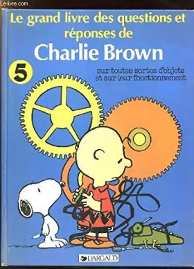Couverture du produit · Le Grand livre des questions et réponses de Charlie Brown sur toutes sortes d'objets et sur leur fonctionnement