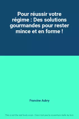 Couverture du produit · Pour réussir votre régime : Des solutions gourmandes pour rester mince et en forme !