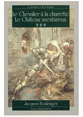 Couverture du produit · La légende du Roi Arthur, Tome 3 : Le Chevalier à la Charrette : Le Château aventureux