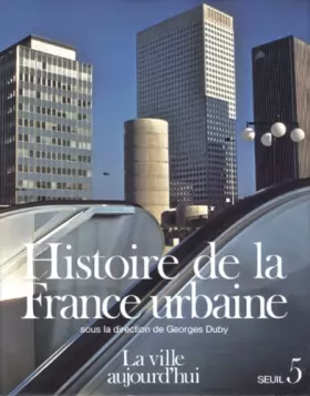 Couverture du produit · HISTOIRE DE LA FRANCE URBAINE.TOME.5.LA VILLE AUJOURD'HUI