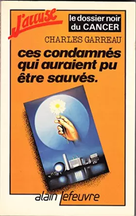 Couverture du produit · Ces condamnés qui auraient pu être sauvés - Le dossier noir du cancer