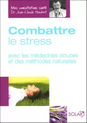 Couverture du produit · Combattre le stress : Avec les médecines douces et des méthodes naturelles