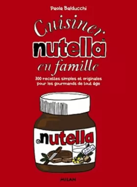 Couverture du produit · Cuisiner le Nutella en famille: 130 recettes simples et originales pour les gourmands de tous âges
