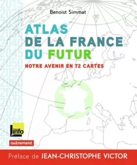 Couverture du produit · Atlas de la France du futur : Notre avenir en 72 cartes