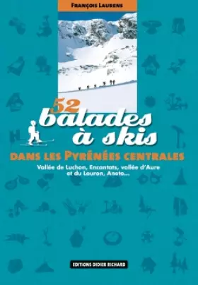 Couverture du produit · 52 balades à skis dans les Pyrénées centrales: Vallée de Luchon, Encantats, vallées d'Aure et du Louron, Aneto.