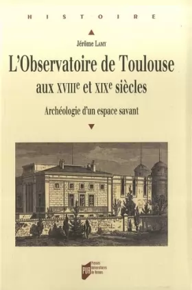 Couverture du produit · L'observatoire de Toulouse aux XVIIIe et XIXe siècles : Archéologie d'un espace savant