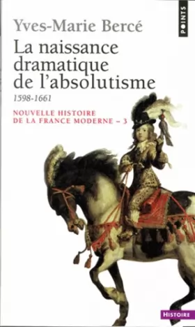 Couverture du produit · NOUVELLE HISTOIRE DE LA FRANCE MODERNE. : Tome 3, La naissance dramatique de l'absolutisme, 1598-1661
