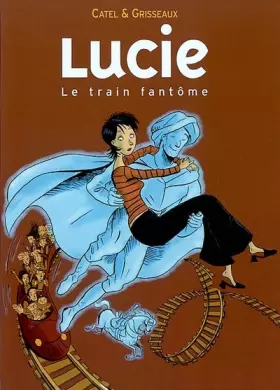Couverture du produit · Lucie, tome 1 : Le Train fantôme