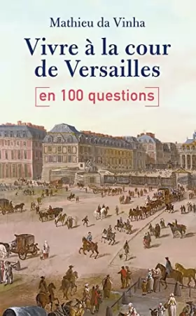 Couverture du produit · Vivre à la cour de Versailles en 100 questions