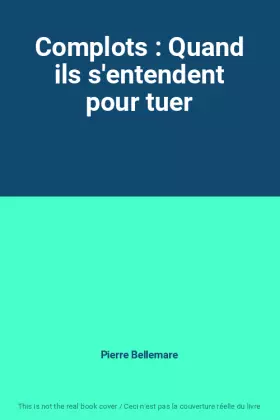 Couverture du produit · Complots : Quand ils s'entendent pour tuer