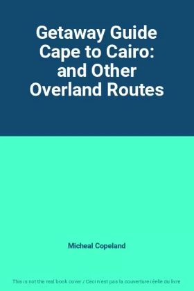 Couverture du produit · Getaway Guide Cape to Cairo: and Other Overland Routes