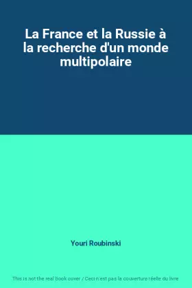 Couverture du produit · La France et la Russie à la recherche d'un monde multipolaire