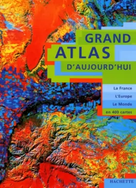 Couverture du produit · Grand atlas d'aujourd'hui. La France, l'Europe, le Monde en 400 cartes