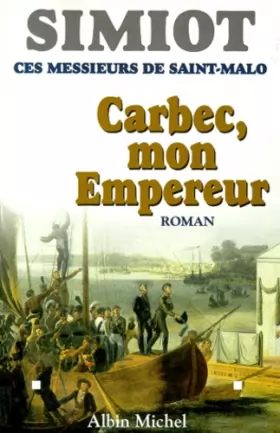Couverture du produit · Ces messieurs de Saint-Malo : Carbec, mon empereur!