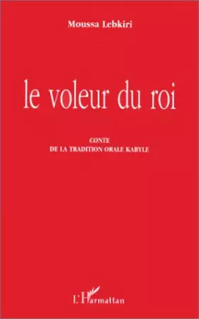 Couverture du produit · Le voleur du roi : Conte de la tradition orale kabyle