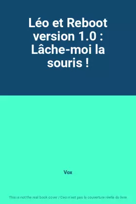 Couverture du produit · Léo et Reboot version 1.0 : Lâche-moi la souris !