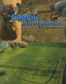 Couverture du produit · Gaulois sous les pommiers: Découvertes de l'âge du Fer en Basse-Normandie (IXe-Ier siècle av. J.-C.)