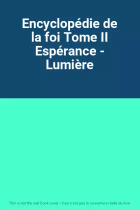 Couverture du produit · Encyclopédie de la foi Tome II Espérance - Lumière