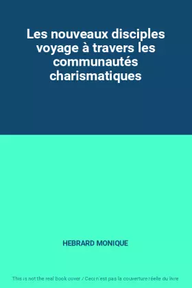 Couverture du produit · Les nouveaux disciples voyage à travers les communautés charismatiques