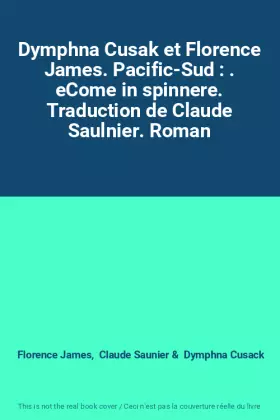 Couverture du produit · Dymphna Cusak et Florence James. Pacific-Sud : . eCome in spinnere. Traduction de Claude Saulnier. Roman
