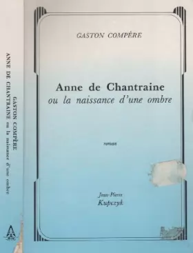 Couverture du produit · Anne de Chantraine, ou la naissance d'une ombre (roman).