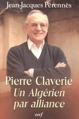 Couverture du produit · Pierre Claverie : Un Algérien par alliance