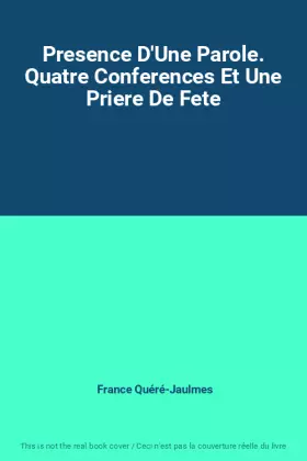 Couverture du produit · Presence D'Une Parole. Quatre Conferences Et Une Priere De Fete
