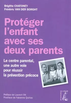 Couverture du produit · Protéger l'enfant avec ses deux parents - Le centre parental, une autre voie pour réussir la prévention précoce