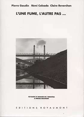 Couverture du produit · L'une fume, l'autre pas : paysages et mémoire de l'industrie a persan-beaumont