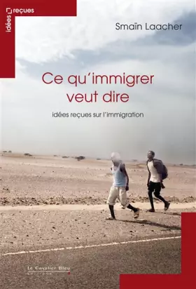 Couverture du produit · Ce qu'immigrer veut dire : Idées reçues sur l'immigration