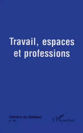 Couverture du produit · Travail, espaces et professions: Séminaire du Gedisst 1996-97