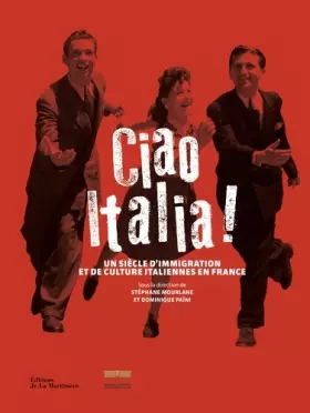 Couverture du produit · Ciao Italia ! Un siècle d'immigration et de culture italiennes en France