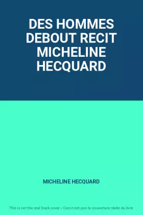Couverture du produit · DES HOMMES DEBOUT RECIT MICHELINE HECQUARD