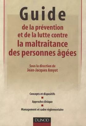 Couverture du produit · Guide de la prévention et de la lutte contre la maltraitance des personnes âgées: Concepts et dispositifs - Approche clinique -